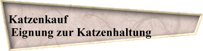 Katzenkauf                                           
Eignung zur Katzenhaltung              